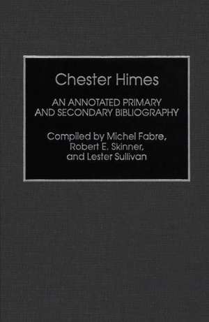 Chester Himes: An Annotated Primary and Secondary Bibliography de Michel Fabre