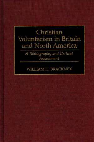 Christian Voluntarism in Britain and North America: A Bibliography and Critical Assessment de Professor William H. Brackney