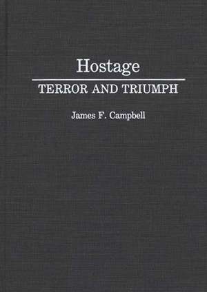 Hostage: Terror and Triumph de James F. Campbell