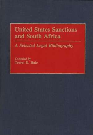 United States Sanctions and South Africa: A Selected Legal Bibliography de Terrel D. Hale