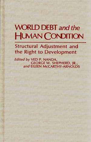 World Debt and the Human Condition: Structural Adjustment and the Right to Development de Eileen Mccarthy-Arnolds