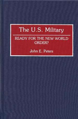 The U.S. Military: Ready for the New World Order? de John Peters