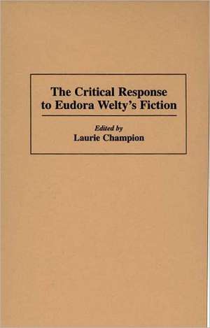 The Critical Response to Eudora Welty's Fiction de Laurie Champion