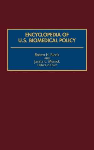 Encyclopedia of U.S. Biomedical Policy de Robert H. Blank