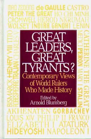 Great Leaders, Great Tyrants?: Contemporary Views of World Rulers Who Made History de Arnold Blumberg