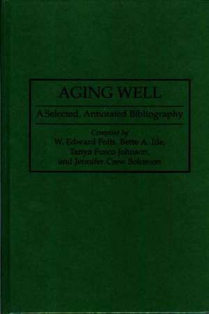 Aging Well: A Selected, Annotated Bibliography de W. Edward Folts