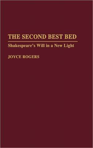 The Second Best Bed: Shakespeare's Will in a New Light de Joyce Rogers