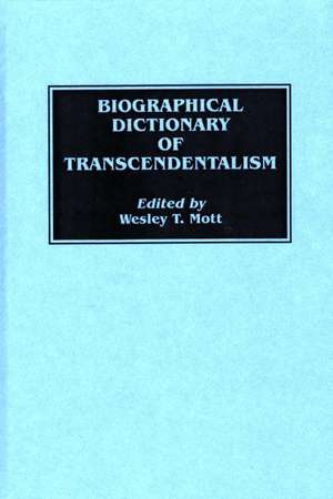 Biographical Dictionary of Transcendentalism de Wesley Mott