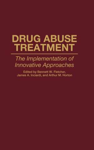 Drug Abuse Treatment: The Implementation of Innovative Approaches de Bennett W. Fletcher