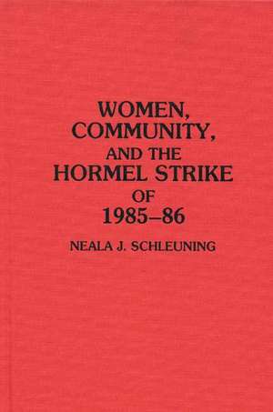 Women, Community, and the Hormel Strike of 1985-86 de Neala J. Schleuning