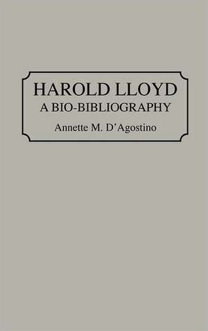 Harold Lloyd: A Bio-Bibliography de Annette M. D'Agostino