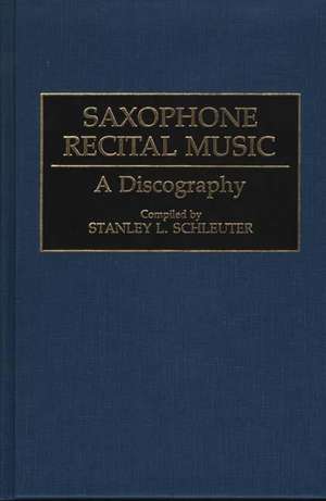 Saxophone Recital Music: A Discography de Stanley L. Schleuter