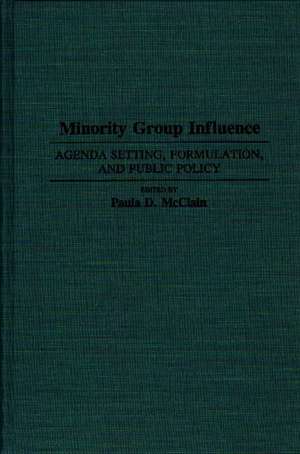 Minority Group Influence: Agenda Setting, Formulation, and Public Policy de Paula D. McClain