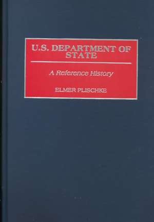 U.S. Department of State: A Reference History de Elmer Plischke