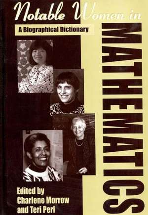 Notable Women in Mathematics: A Biographical Dictionary de Charlene Morrow