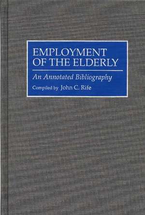 Employment of the Elderly: An Annotated Bibliography de John Rife