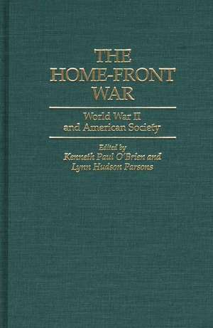 The Home-Front War: World War II and American Society de Kenneth Paul O'Brien