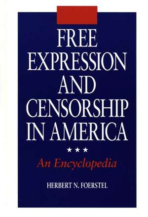 Free Expression and Censorship in America: An Encyclopedia de Herbert N. Foerstel