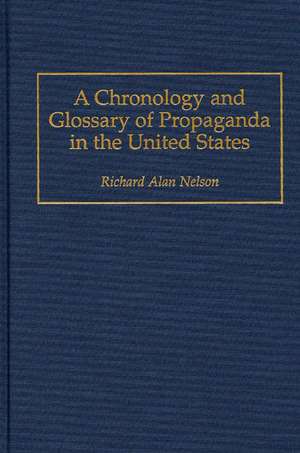 A Chronology and Glossary of Propaganda in the United States de Richard Nelson