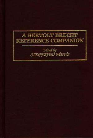 A Bertolt Brecht Reference Companion de Siegfried Mews