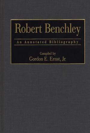 Robert Benchley: An Annotated Bibliography de Gordon E. Ernst