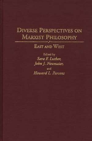 Diverse Perspectives on Marxist Philosophy: East and West de Sara Luther