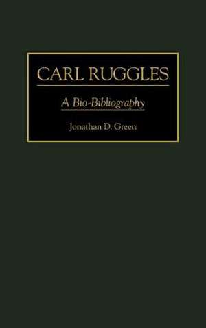 Carl Ruggles: A Bio-Bibliography de Jonathan D. Green