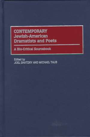 Contemporary Jewish-American Dramatists and Poets: A Bio-Critical Sourcebook de Joel Shatzky