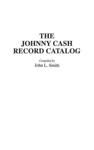 The Johnny Cash Record Catalog de John L. Smith