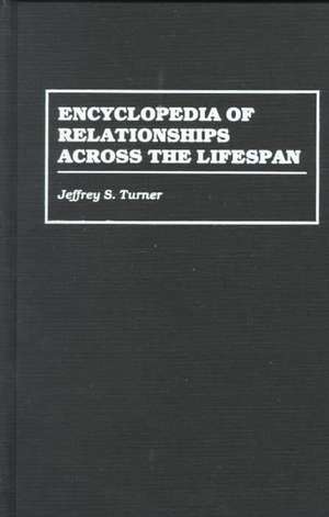 Encyclopedia of Relationships Across the Lifespan de Jeffrey S. Turner