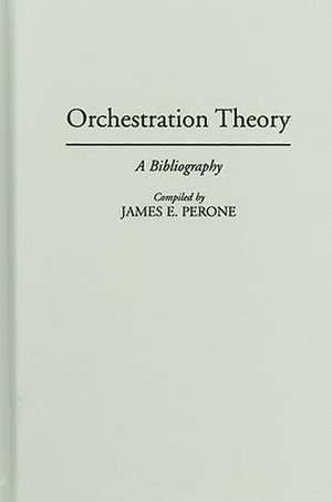 Orchestration Theory: A Bibliography de James E. Perone