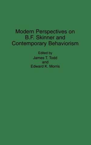 Modern Perspectives on B. F. Skinner and Contemporary Behaviorism de Edward Morris