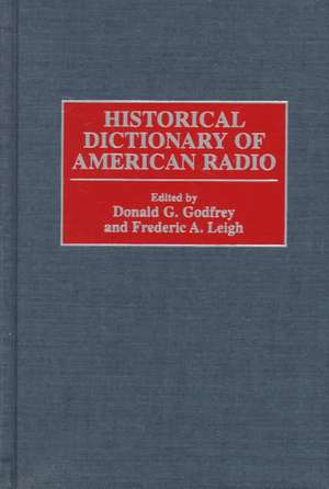 Historical Dictionary of American Radio de Donald G. Godfrey