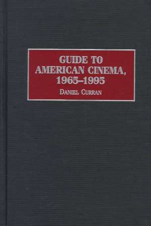 Guide to American Cinema, 1965-1995 de Daniel Curran