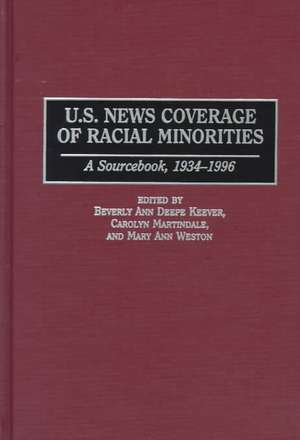 U.S. News Coverage of Racial Minorities: A Sourcebook, 1934-1996 de Beverly Keever