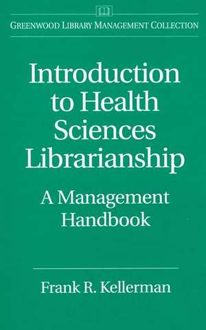 Introduction to Health Sciences Librarianship: A Management Handbook de Frank Kellerman