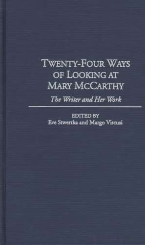 Twenty-Four Ways of Looking at Mary McCarthy: The Writer and Her Work de Eve Stwertka