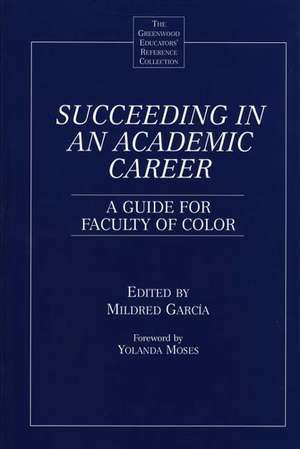 Succeeding in an Academic Career: A Guide for Faculty of Color de Mildred García