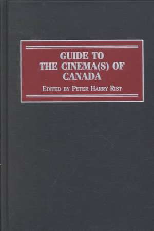 Guide to the Cinema(s) of Canada de Peter Rist