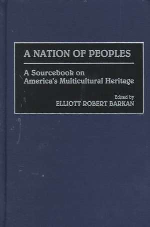 A Nation of Peoples: A Sourcebook on America's Multicultural Heritage de Elliott Robert Barkan