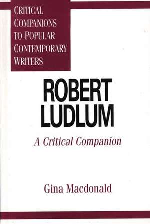 Robert Ludlum: A Critical Companion de Gina MacDonald