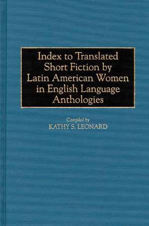 Index to Translated Short Fiction by Latin American Women in English Language Anthologies de Kathy Leonard