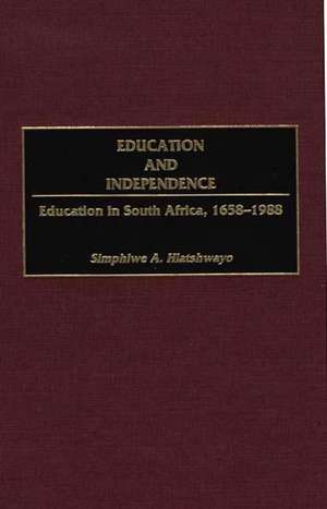 Education and Independence: Education in South Africa, 1658-1988 de Harvey J. Sindima