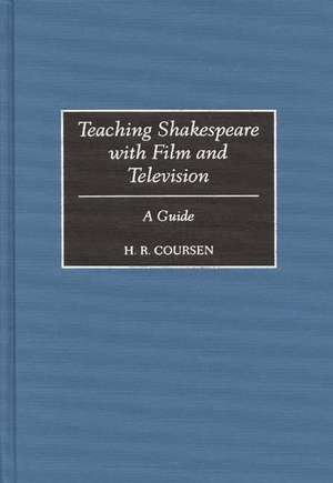 Teaching Shakespeare with Film and Television: A Guide de H. R. Coursen