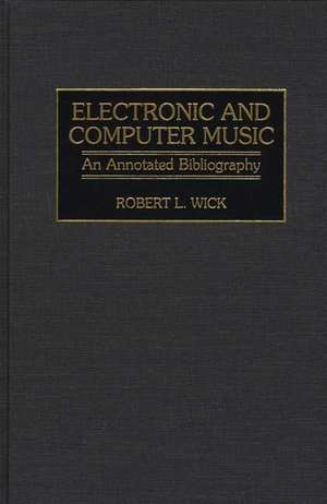 Electronic and Computer Music: An Annotated Bibliography de Robert L. Wick