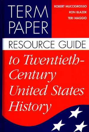 Term Paper Resource Guide to Twentieth-Century United States History de Ron Blazek