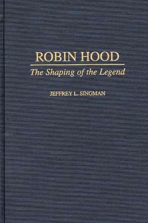 Robin Hood: The Shaping of the Legend de Jeffrey L. Forgeng