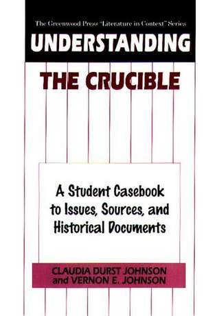 Understanding The Crucible: A Student Casebook to Issues, Sources, and Historical Documents de Claudia Durst Johnson