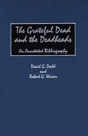 The Grateful Dead and the Deadheads: An Annotated Bibliography de David G. Dodd