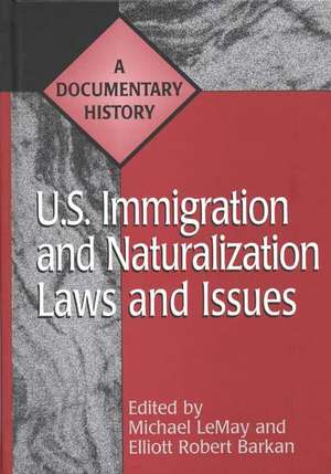 U.S. Immigration and Naturalization Laws and Issues: A Documentary History de Michael C. LeMay